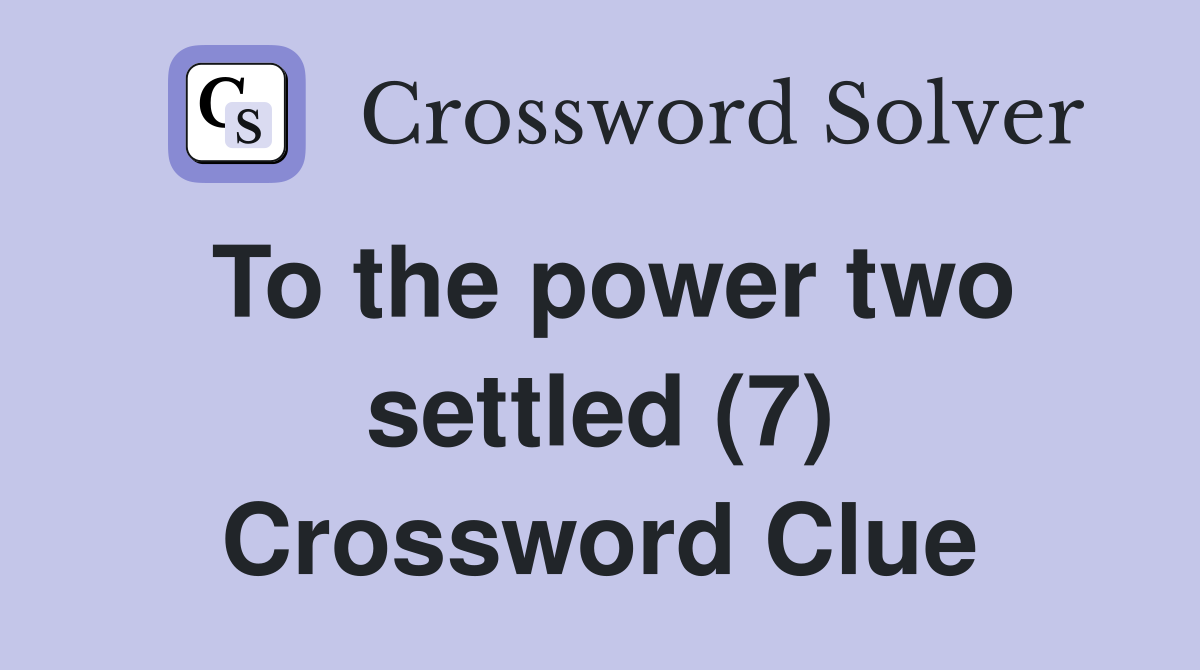 To the power two settled (7) Crossword Clue