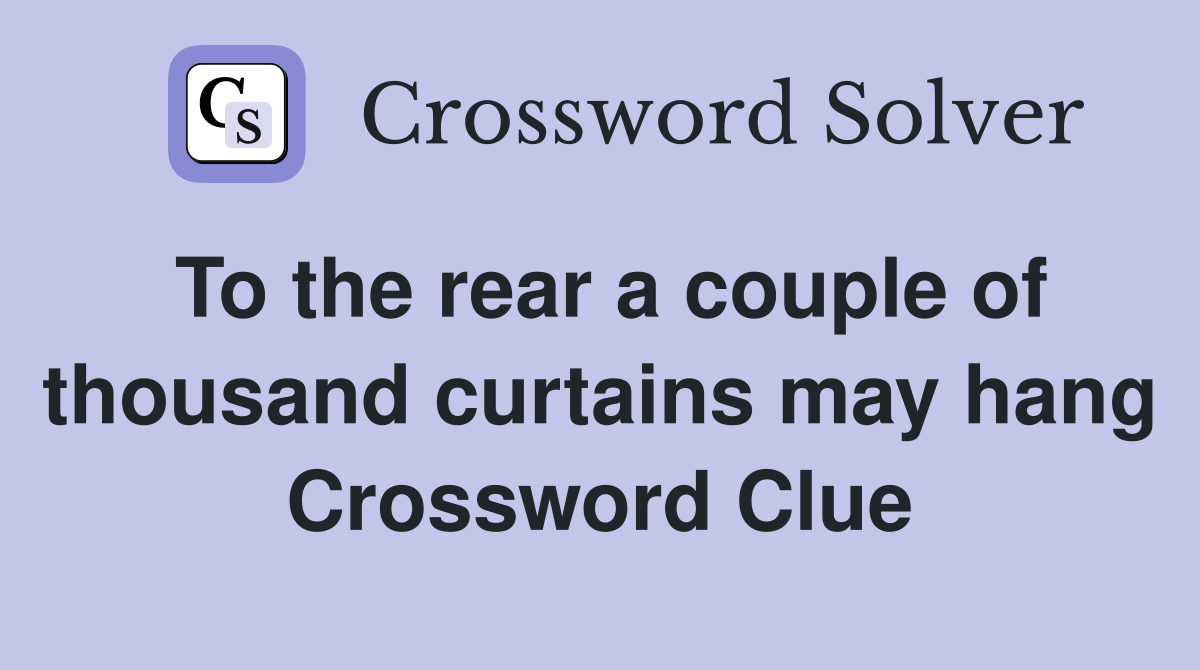 To the rear a couple of thousand curtains may hang Crossword Clue