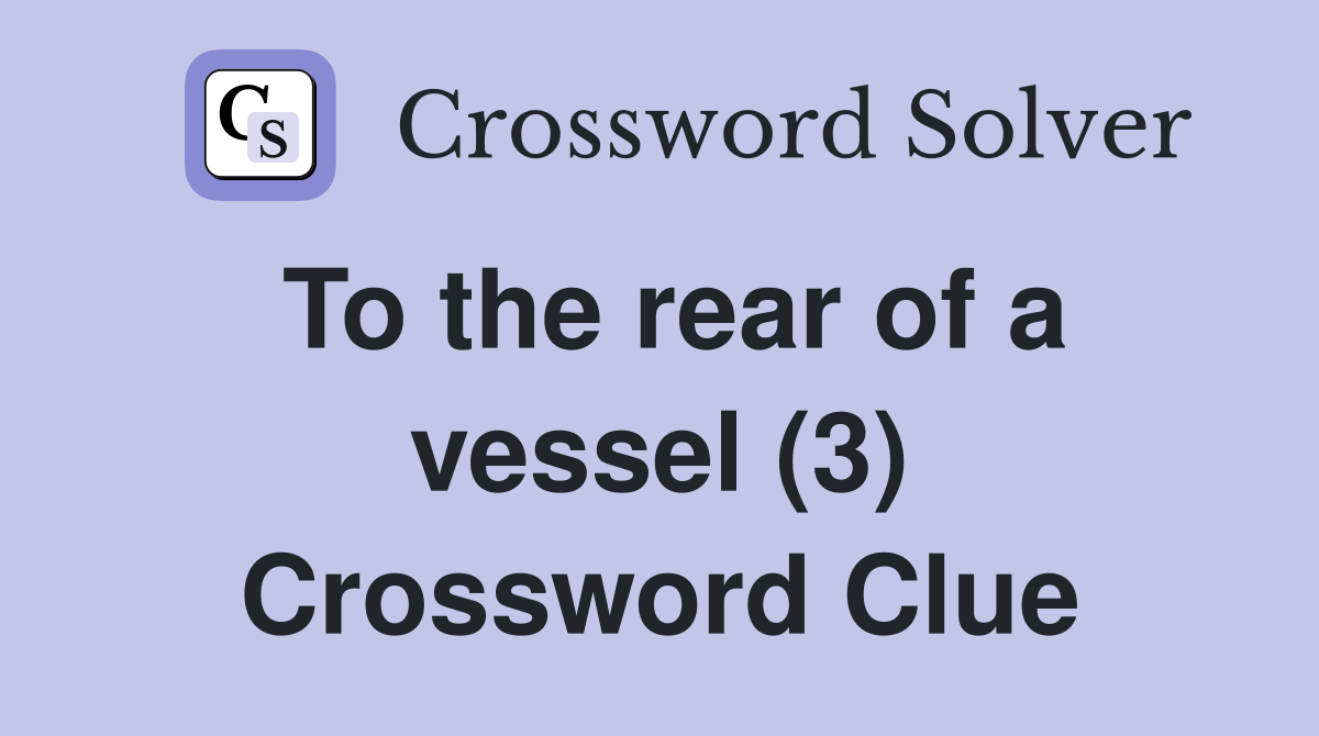 To the rear of a vessel (3) Crossword Clue