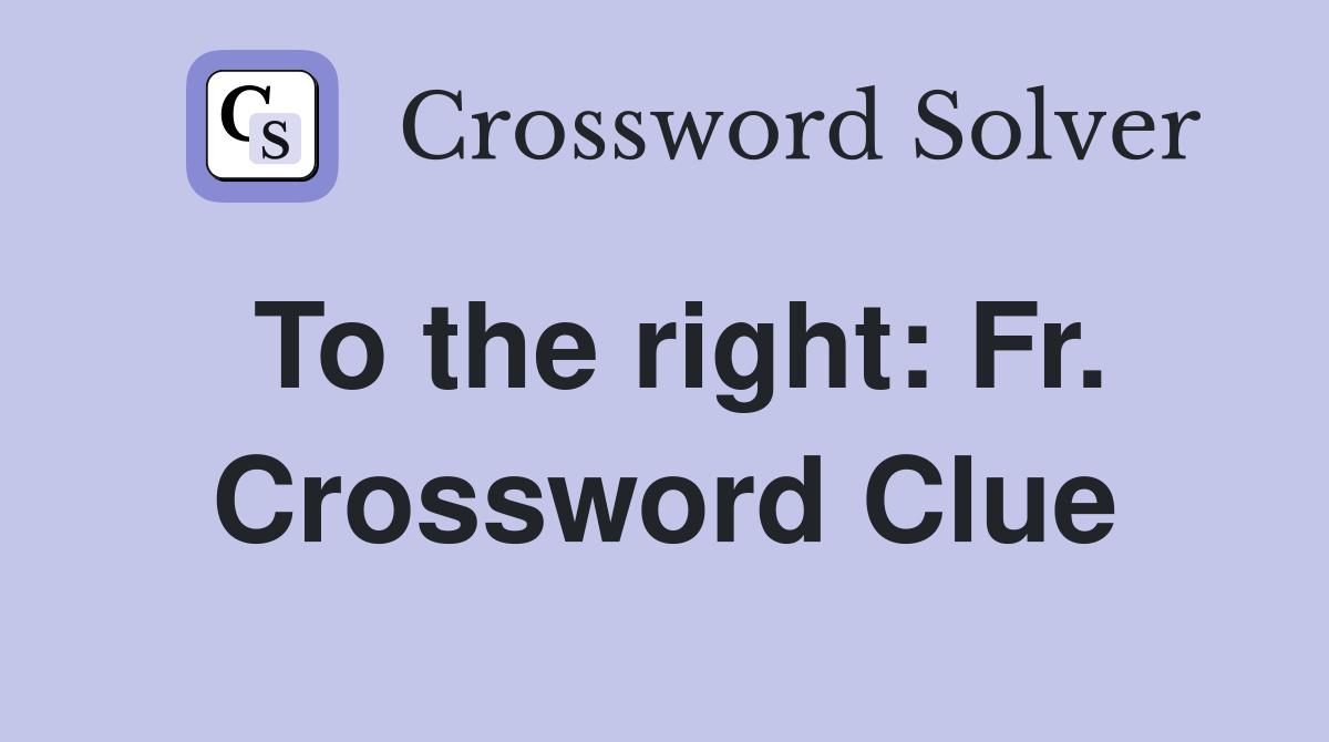 To the right: Fr. Crossword Clue