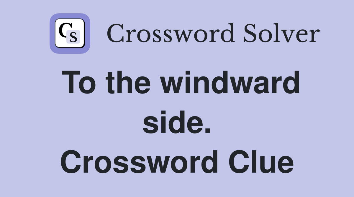 To the windward side. Crossword Clue