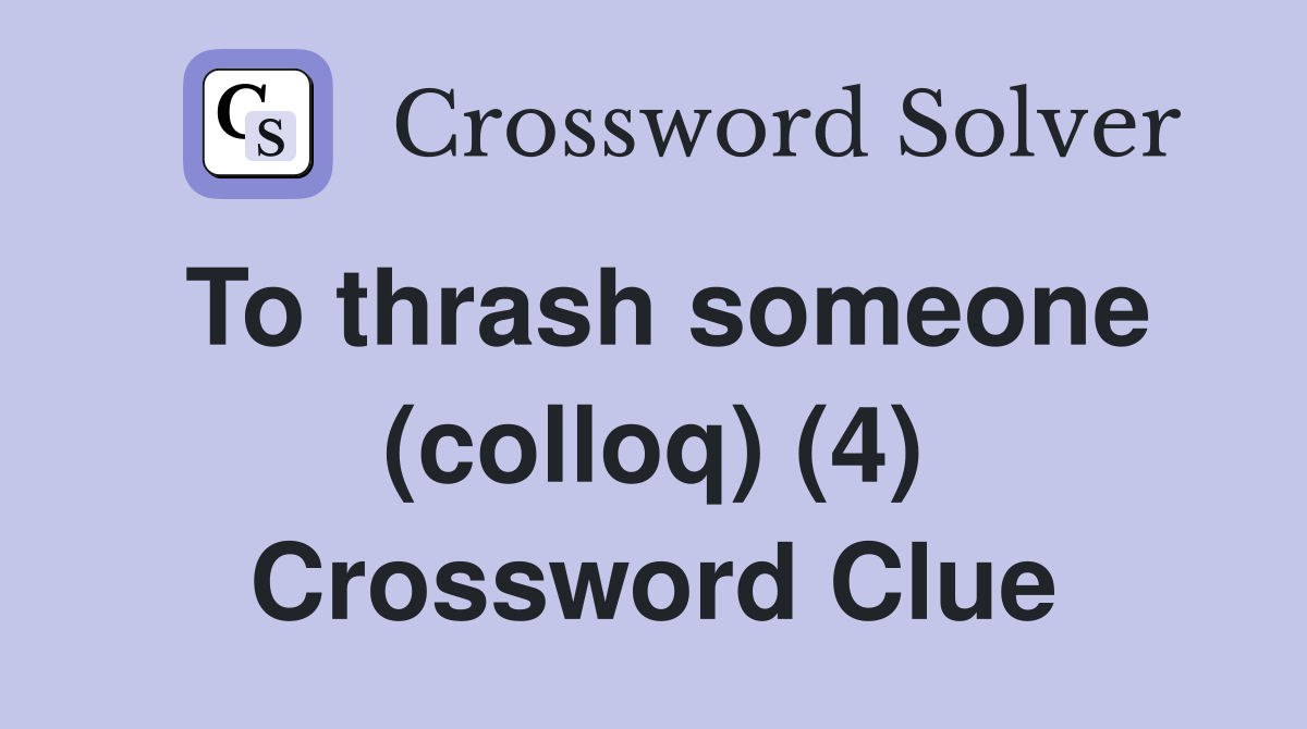 To thrash someone (colloq) (4) Crossword Clue