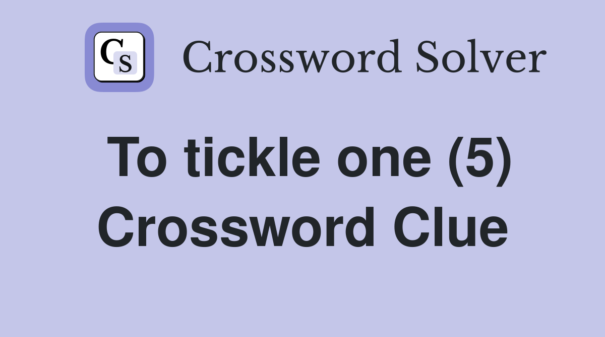 To tickle one (5) Crossword Clue