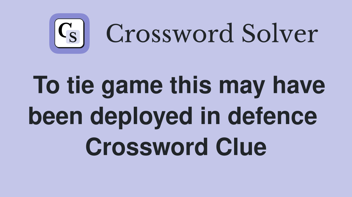To tie game this may have been deployed in defence  Crossword Clue