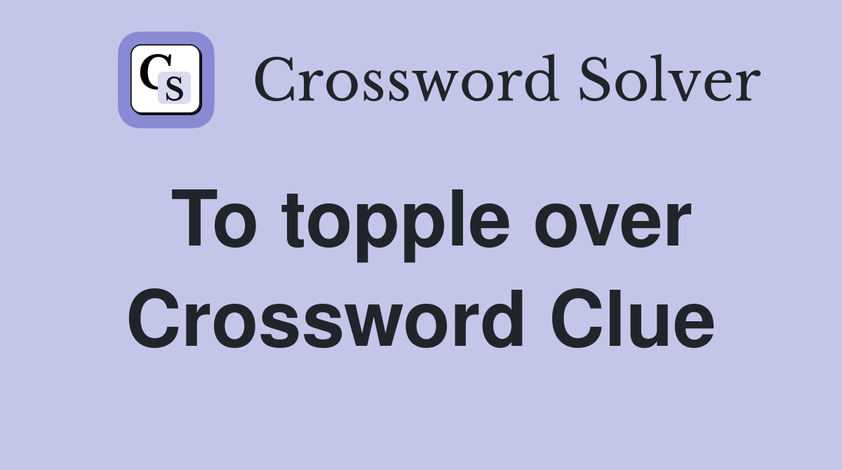 To topple over Crossword Clue