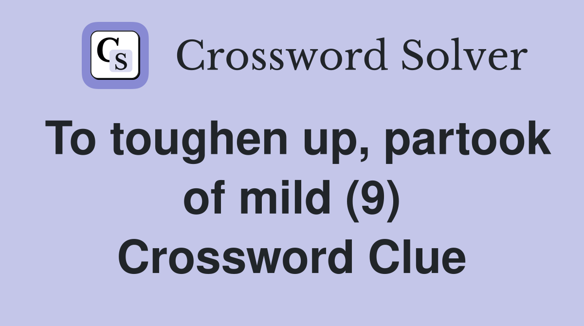 To toughen up, partook of mild (9) Crossword Clue