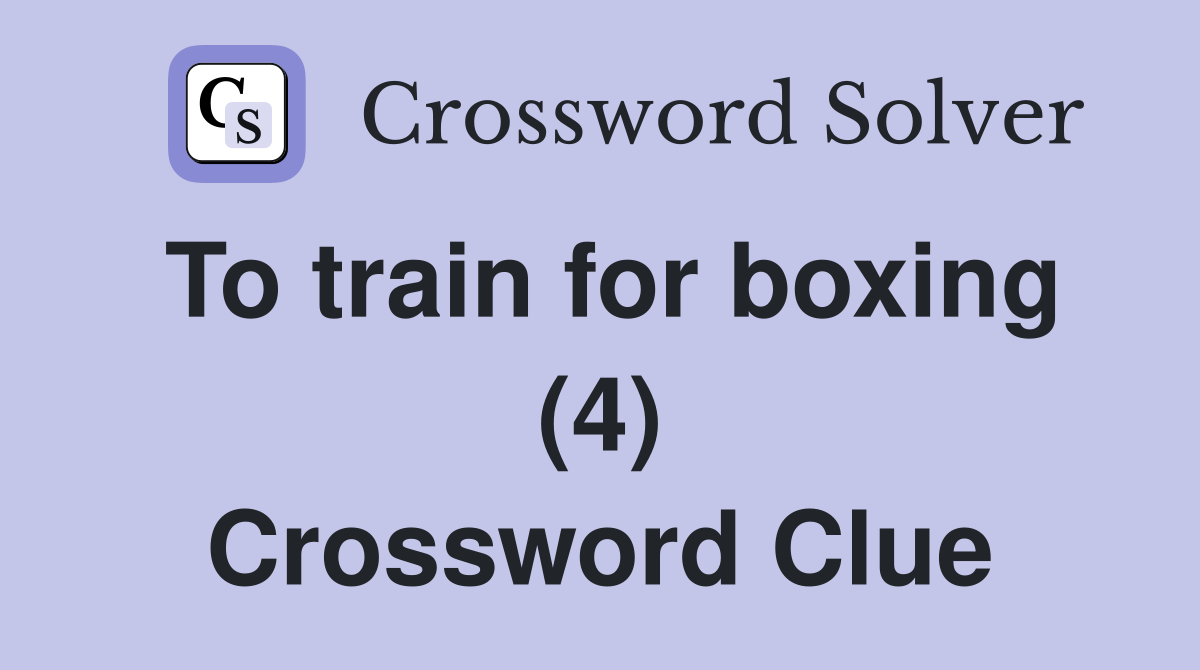 To train for boxing (4) Crossword Clue