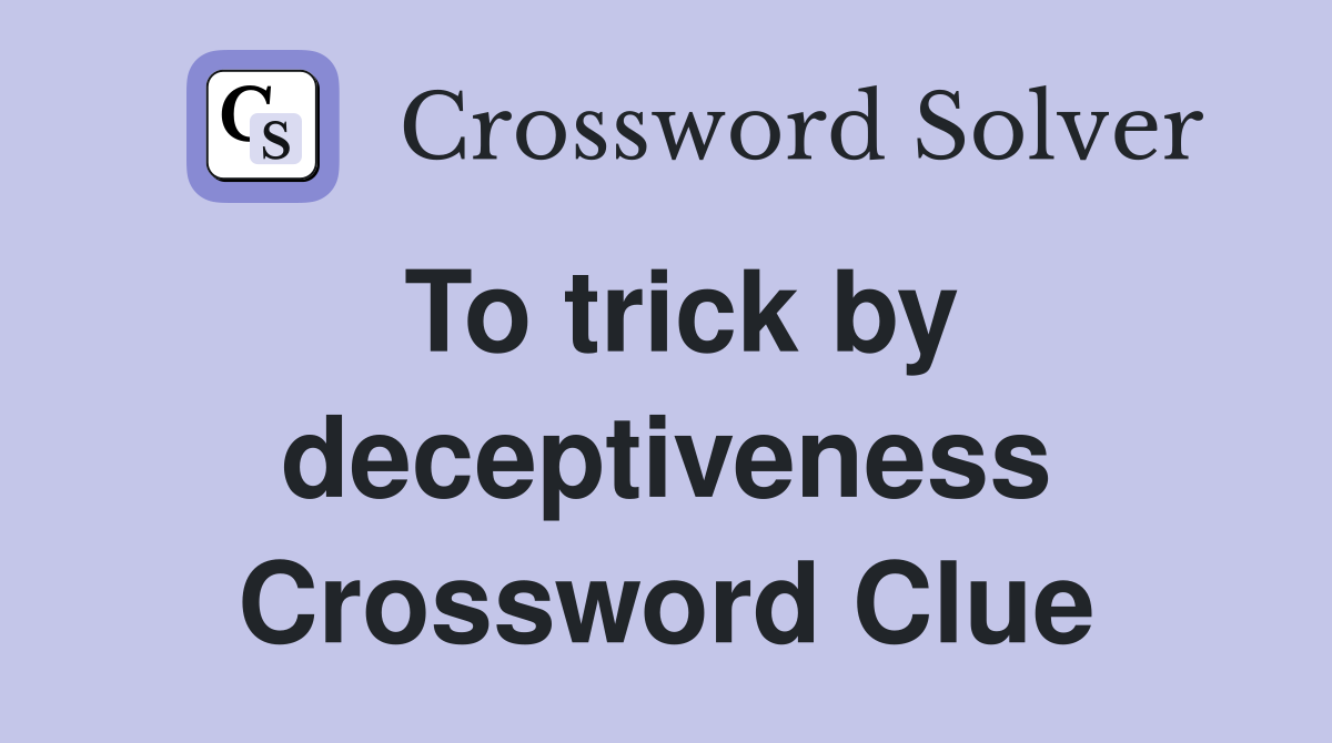 To trick by deceptiveness Crossword Clue