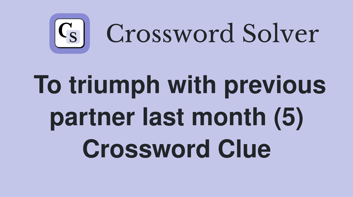 To triumph with previous partner last month (5) Crossword Clue
