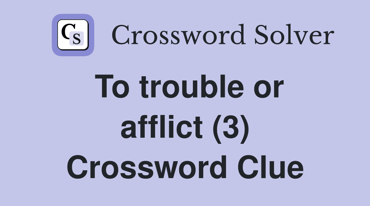 To trouble or afflict (3) Crossword Clue