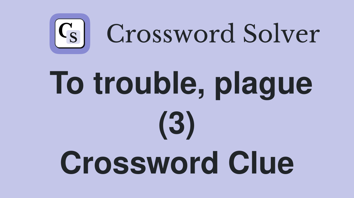 To trouble, plague (3) Crossword Clue