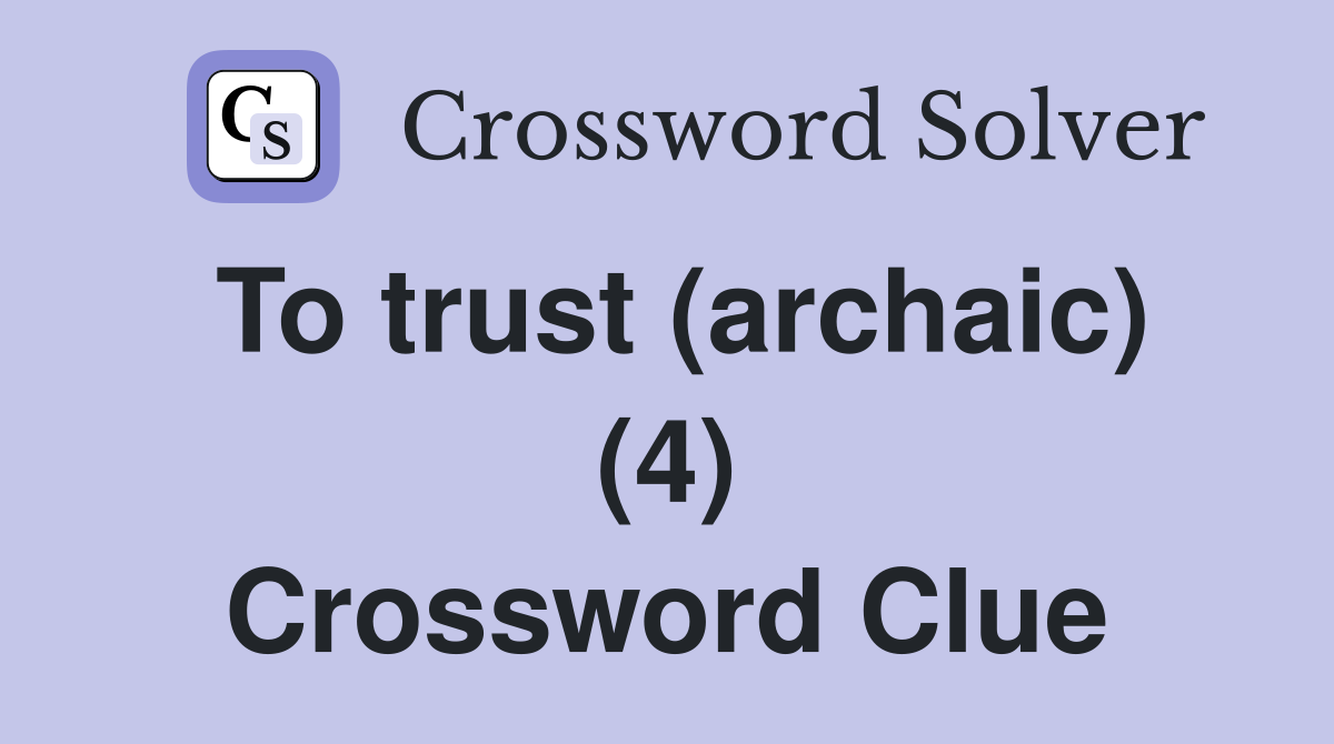 To trust (archaic) (4) Crossword Clue