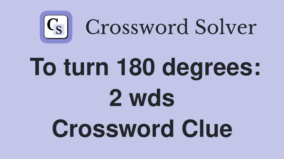 To turn 180 degrees: 2 wds Crossword Clue
