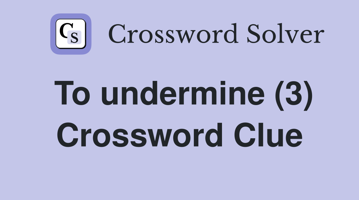 To undermine (3) Crossword Clue