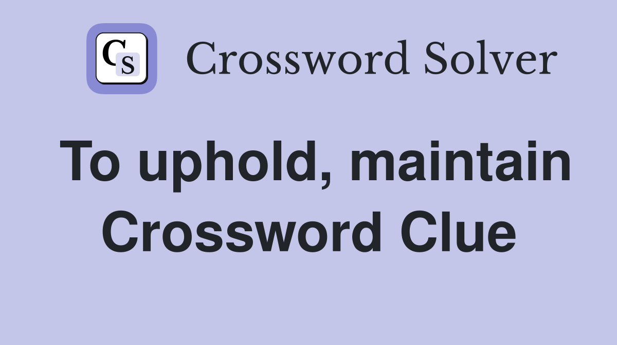 To uphold, maintain Crossword Clue