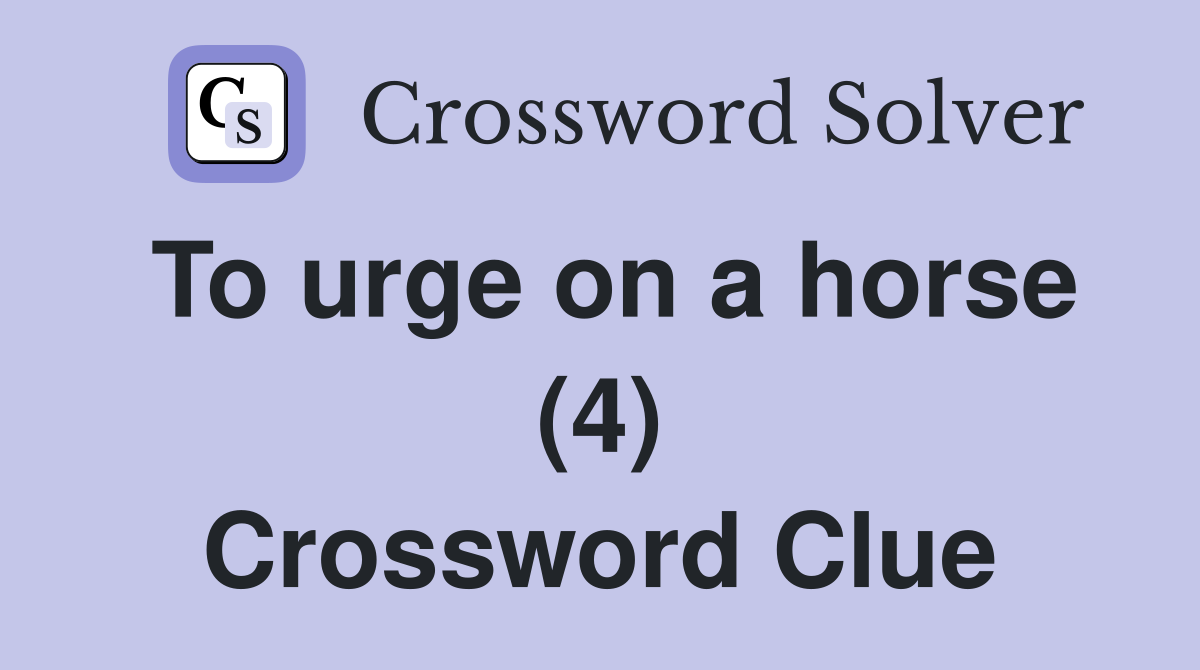 To urge on a horse (4) Crossword Clue