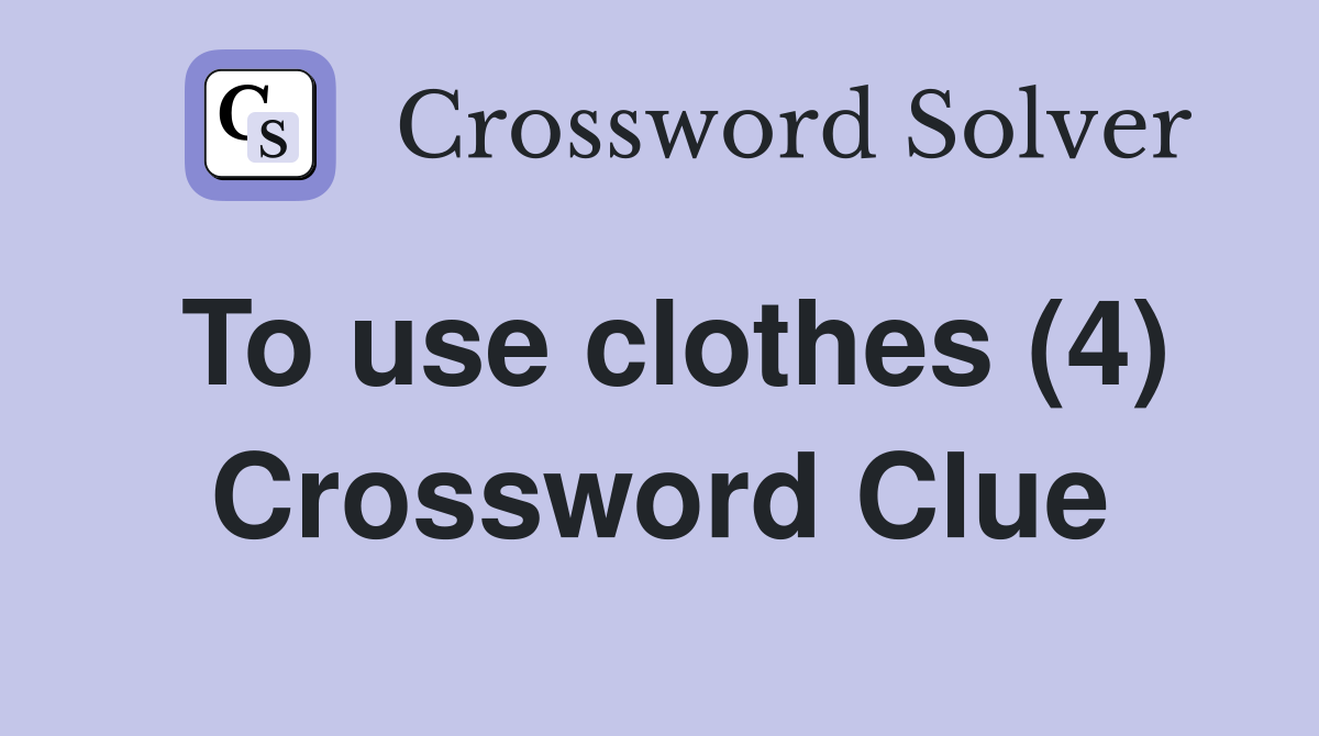 To use clothes (4) Crossword Clue