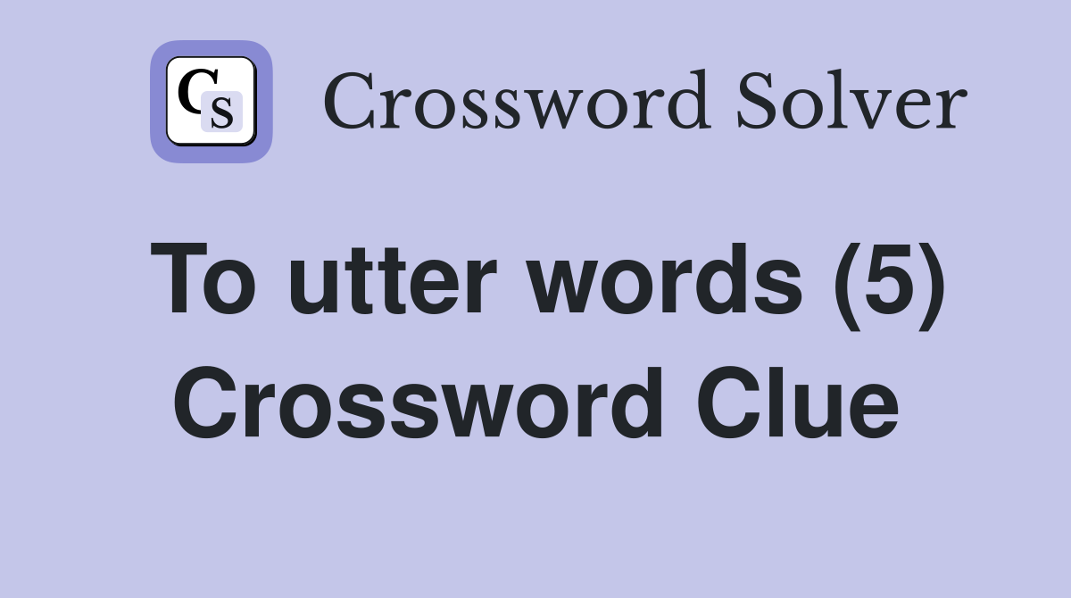 To utter words (5) Crossword Clue