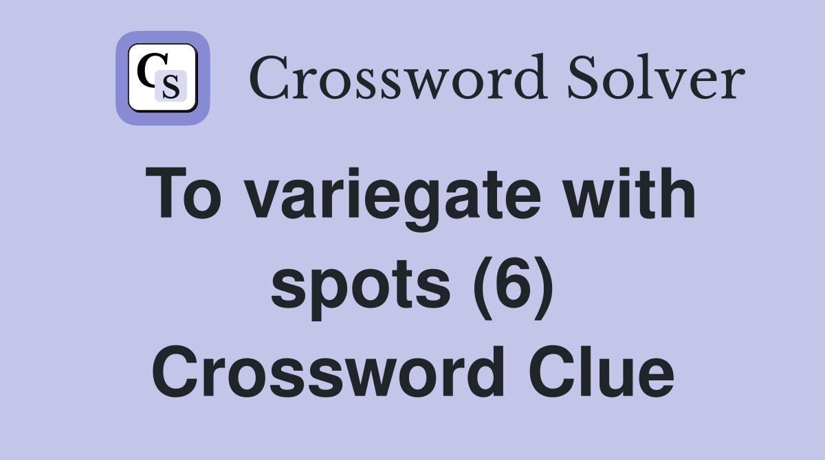 To variegate with spots (6) Crossword Clue