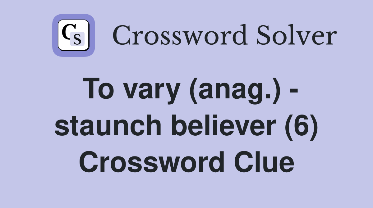 To vary (anag.) - staunch believer (6) Crossword Clue