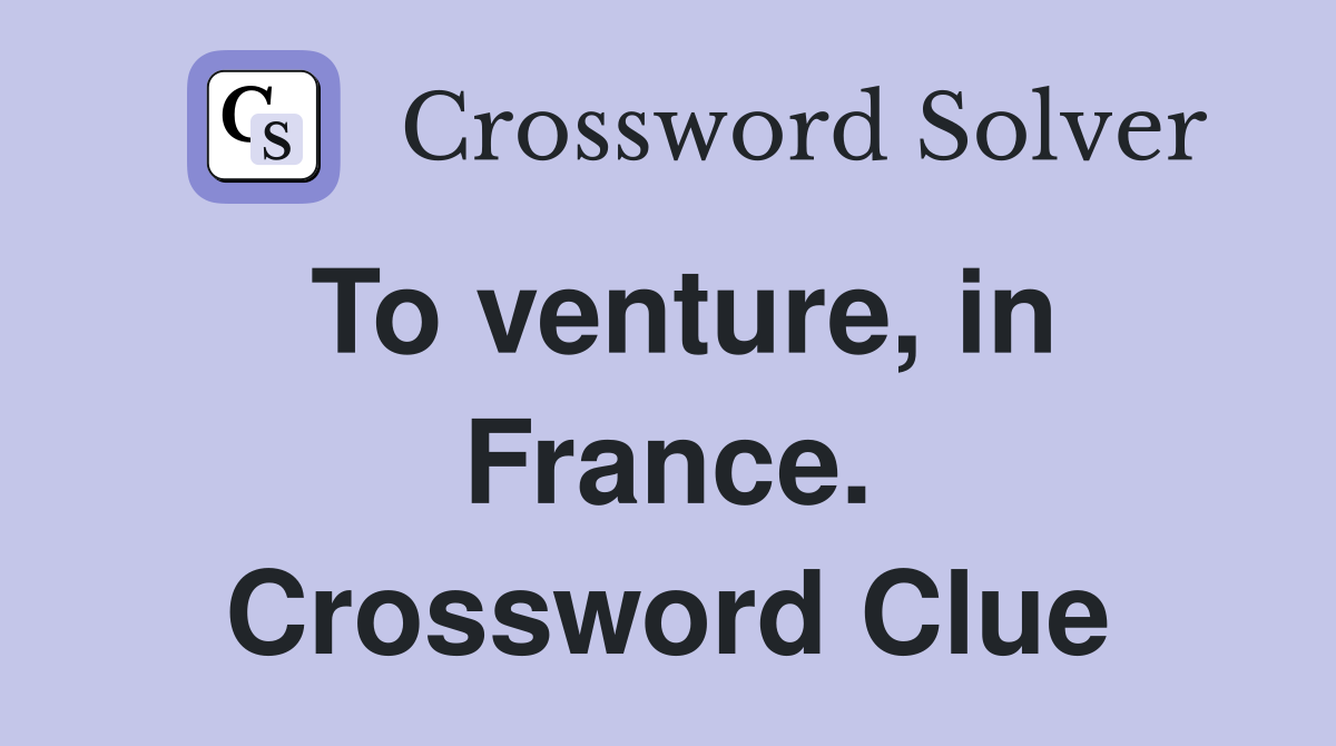 To venture, in France. Crossword Clue