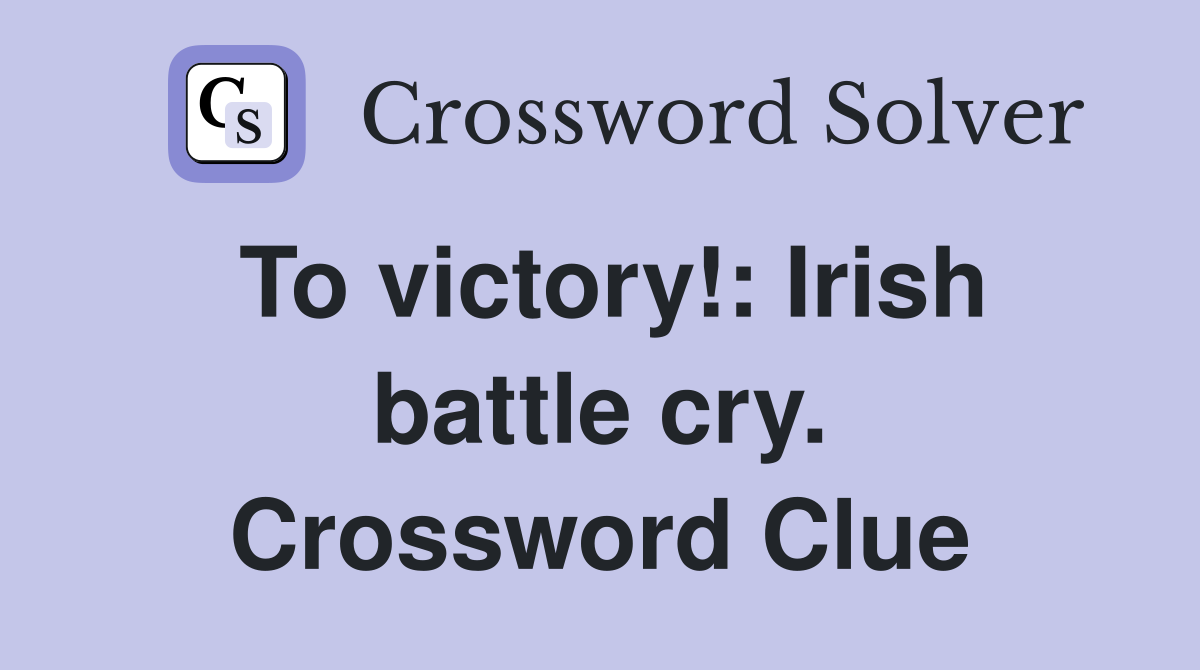 To victory!: Irish battle cry. Crossword Clue