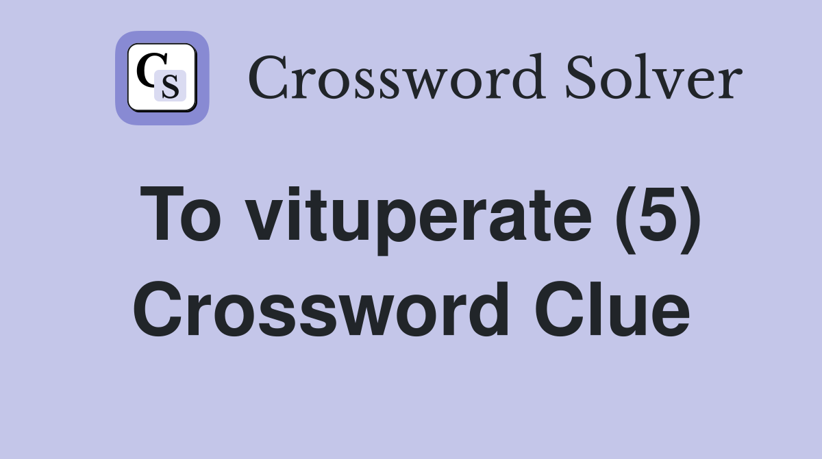 To vituperate (5) Crossword Clue