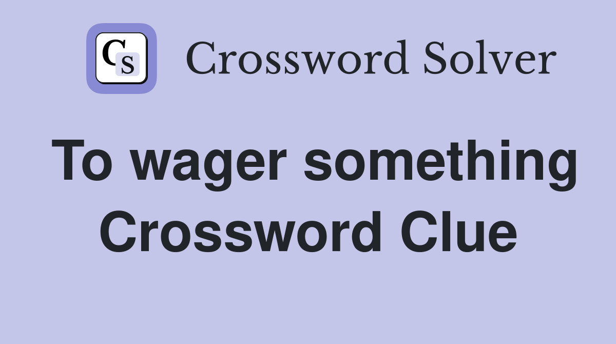 To wager something Crossword Clue