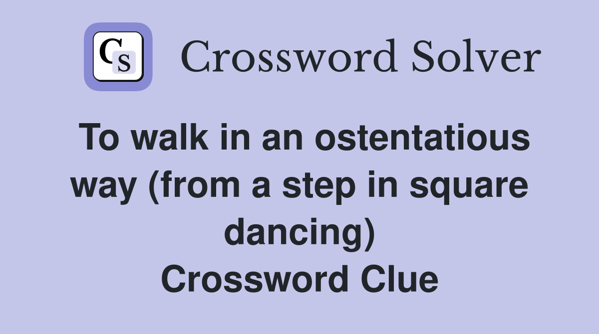 To walk in an ostentatious way (from a step in square dancing) Crossword Clue
