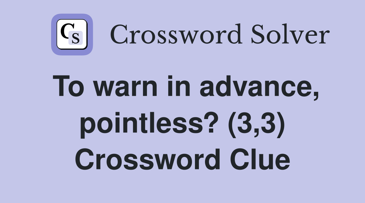 To warn in advance, pointless? (3,3) Crossword Clue