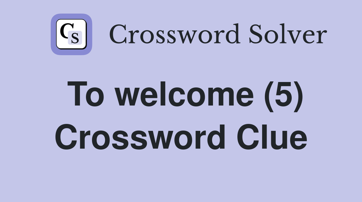 To welcome (5) Crossword Clue