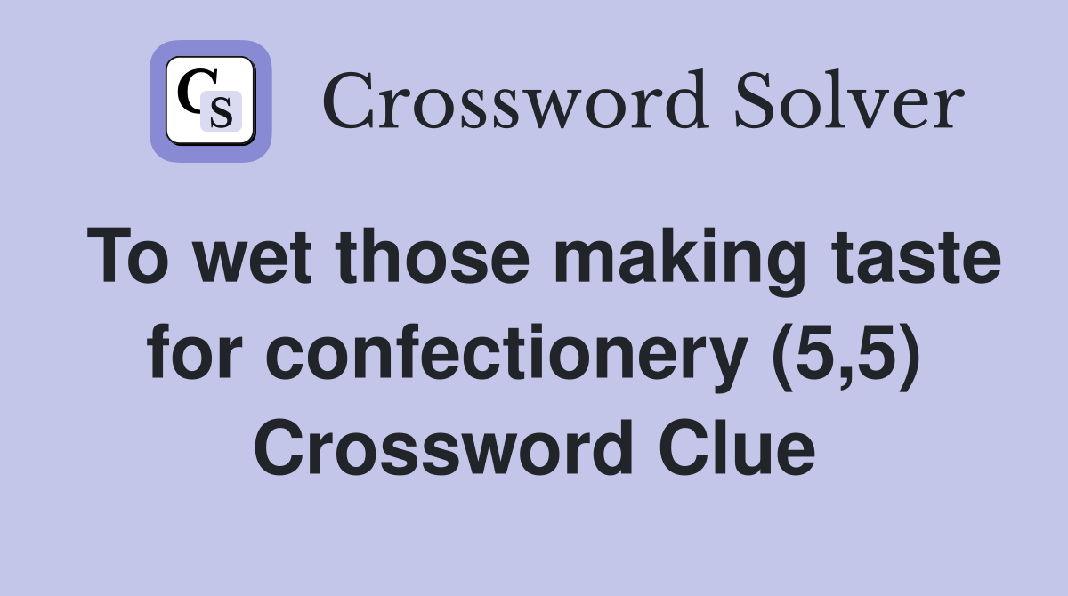 To wet those making taste for confectionery (5,5) Crossword Clue