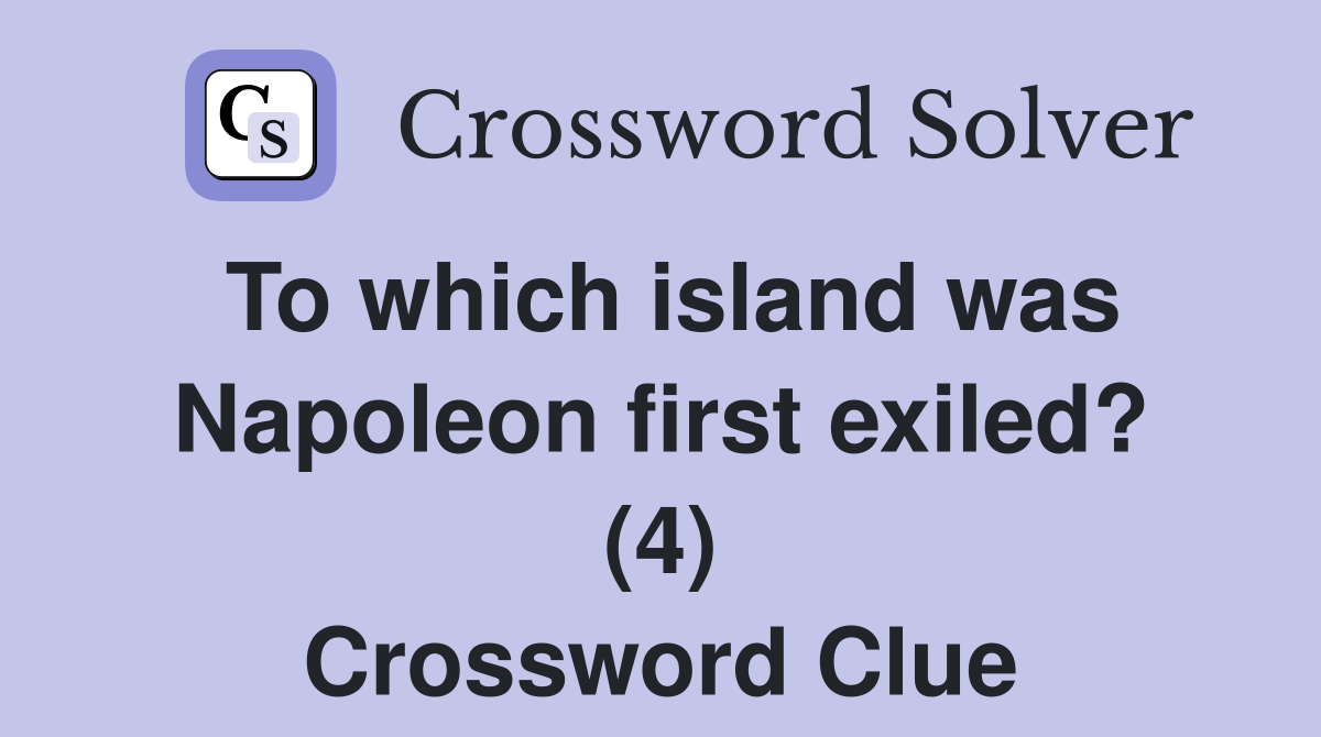To which island was Napoleon first exiled? (4) Crossword Clue