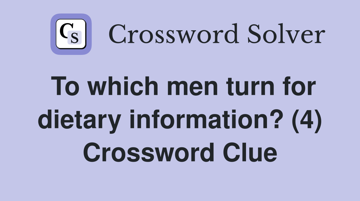To which men turn for dietary information? (4) Crossword Clue