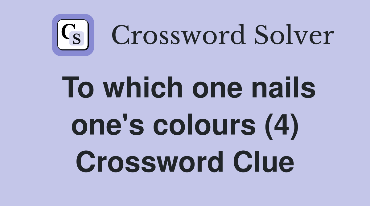 To which one nails one's colours (4) Crossword Clue