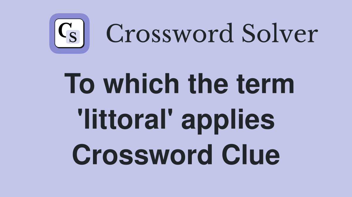 To which the term 'littoral' applies Crossword Clue