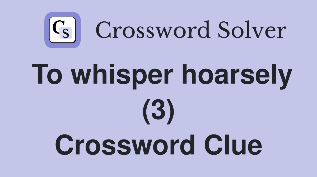 To whisper hoarsely (3) Crossword Clue