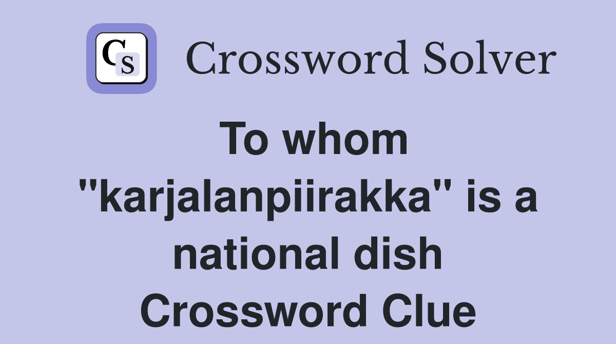 To whom "karjalanpiirakka" is a national dish Crossword Clue
