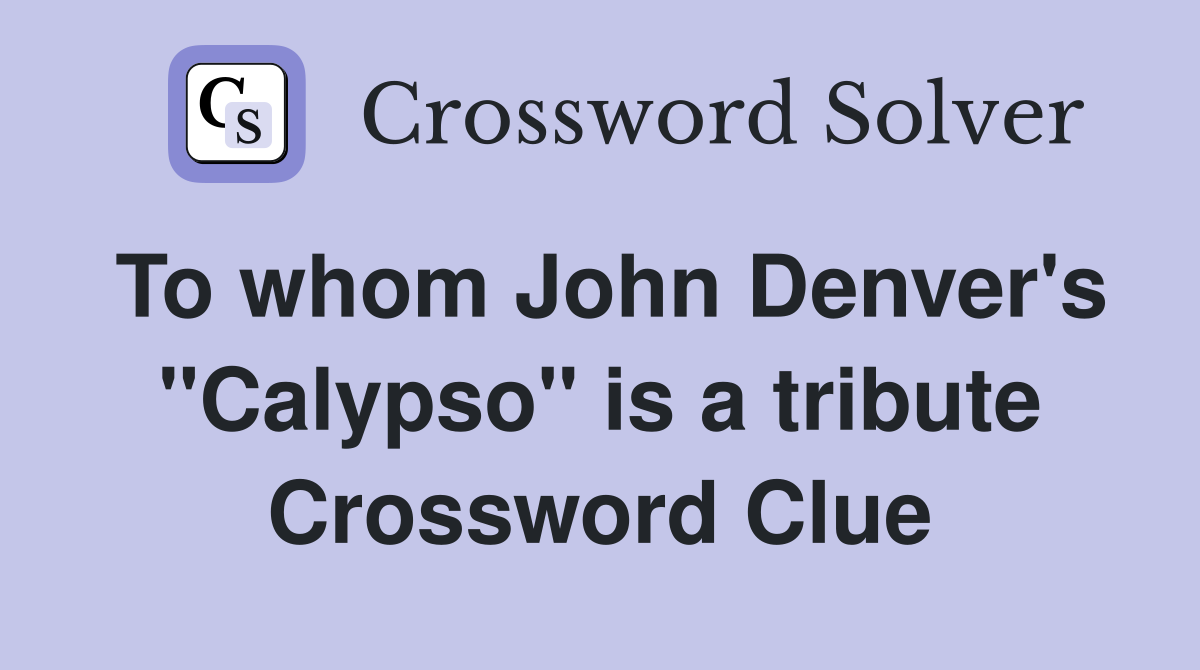 To whom John Denver's "Calypso" is a tribute Crossword Clue