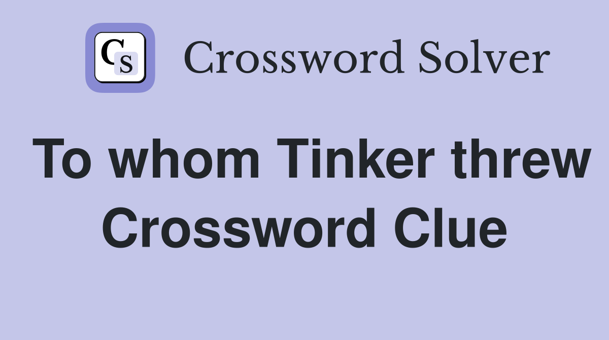 To whom Tinker threw Crossword Clue