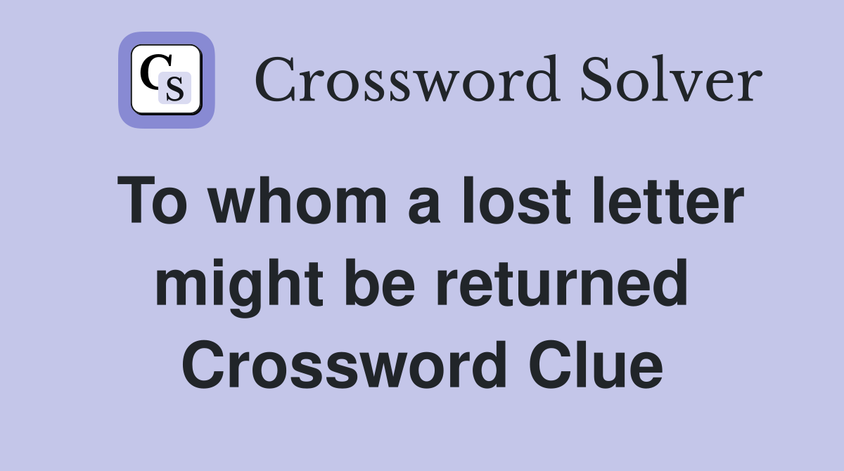 To whom a lost letter might be returned Crossword Clue