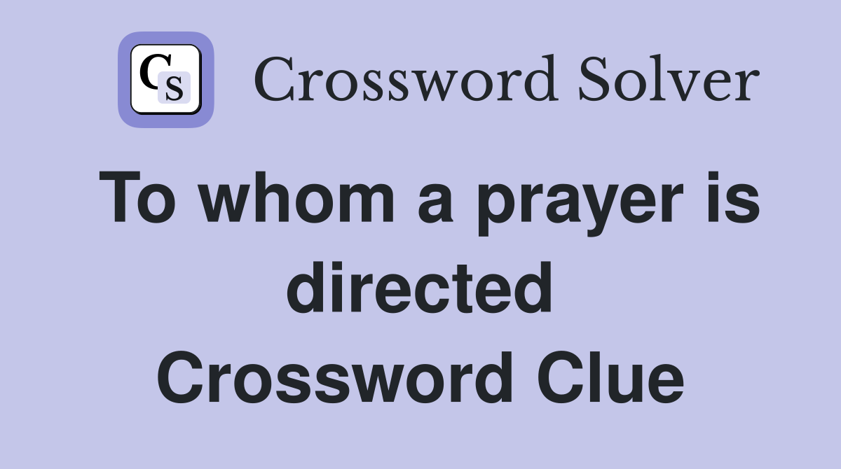 To whom a prayer is directed Crossword Clue