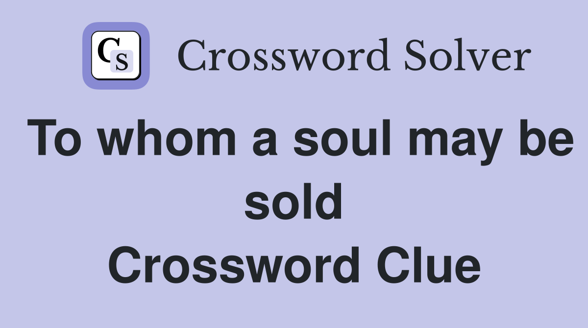 To whom a soul may be sold Crossword Clue