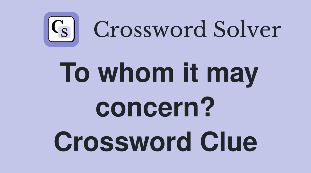 To whom it may concern? Crossword Clue