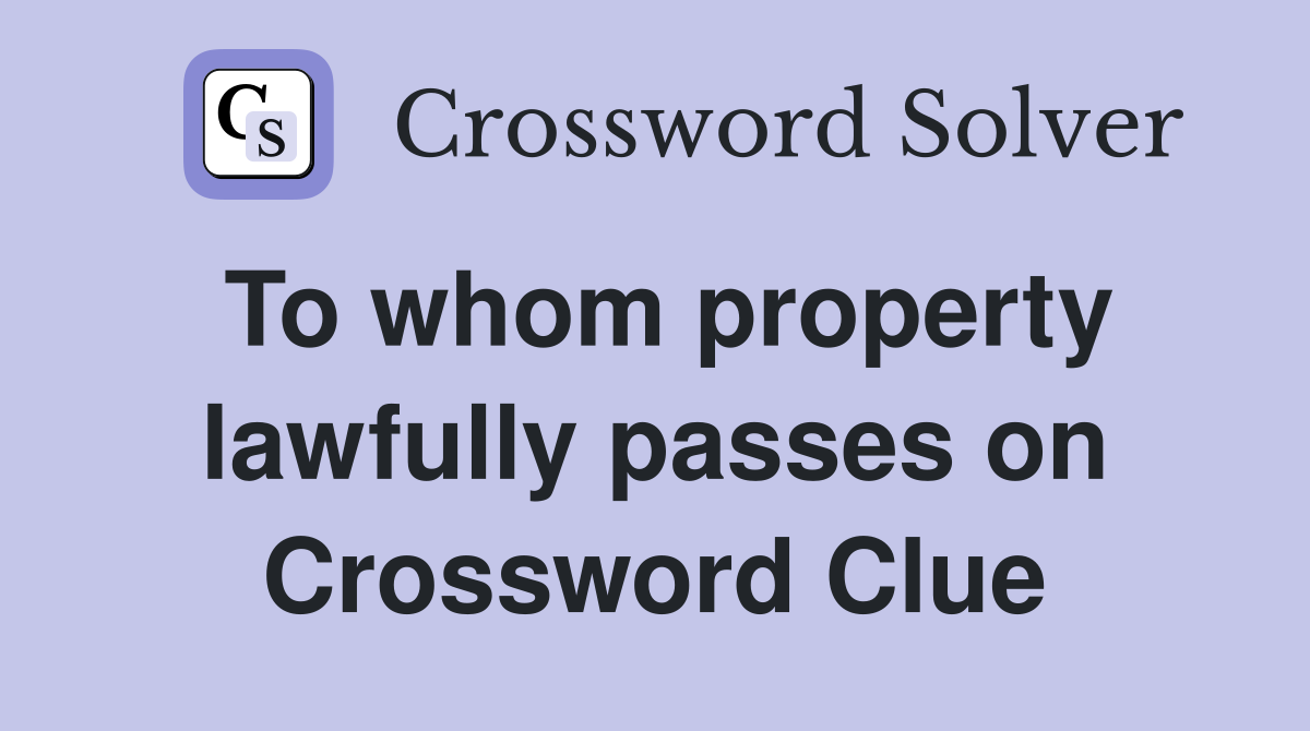 To whom property lawfully passes on Crossword Clue