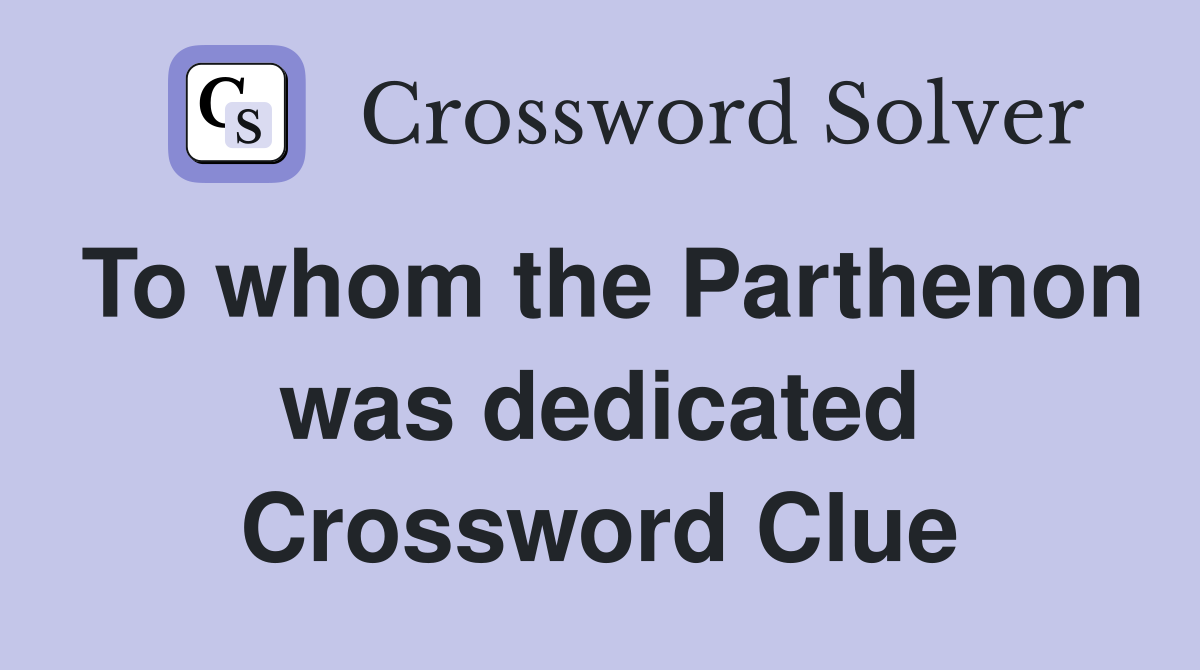 To whom the Parthenon was dedicated Crossword Clue