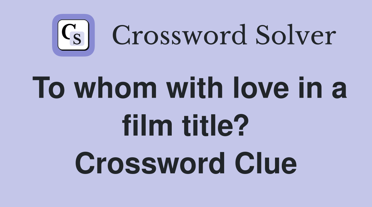 To whom with love in a film title? Crossword Clue