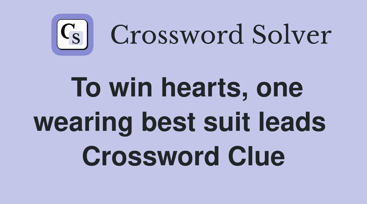 To win hearts, one wearing best suit leads  Crossword Clue