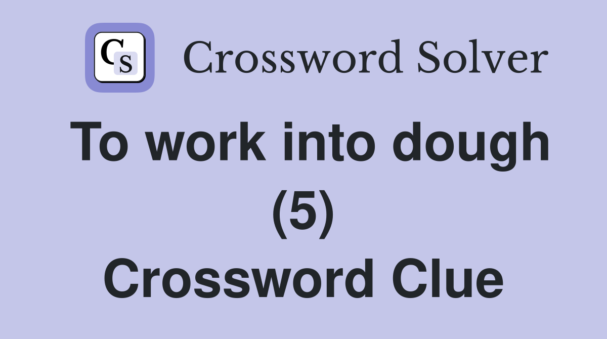 To work into dough (5) Crossword Clue