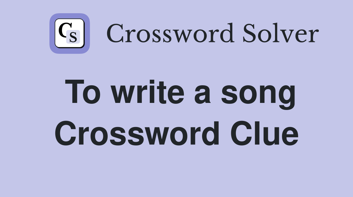 To write a song Crossword Clue
